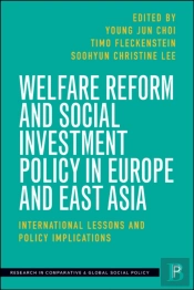 Welfare Reform And Social Investment Policy In Europe And East Asia