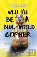 Well I'Ll Be A Blue-Nosed Gopher...Practicing Happiness Now!