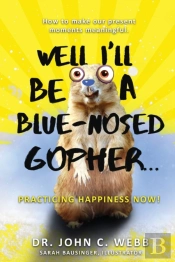 Well I'Ll Be A Blue-Nosed Gopher...Practicing Happiness Now!