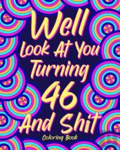 Well Look At You Turning 46 And Shit