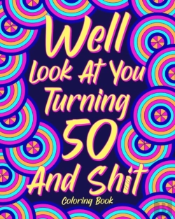 Bertrand.pt - Well Look At You Turning 50 And Shit Coloring Book