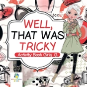 Well, That Was Tricky | Activity Book Girls 12