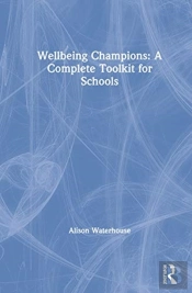 Wellbeing Champions: A Complete Toolkit For Schools