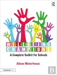 Wellbeing Champions: A Complete Toolkit For Schools