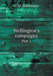 Wellington'S Campaigns Part 1