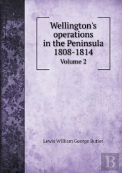 Wellington'S Operations In The Peninsula 1808-1814 Volume 2