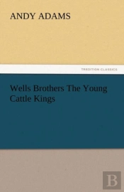 Wells Brothers The Young Cattle Kings