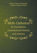 Wells Cathedral Its Foundation, Constitutional History And Statutes