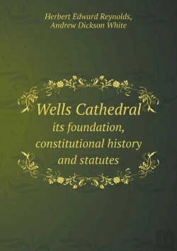 Bertrand.pt - Wells Cathedral Its Foundation, Constitutional History And Statutes