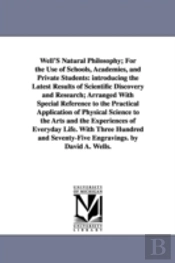 Well'S Natural Philosophy; For The Use Of Schools, Academies, And Private Students
