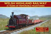 Welsh Highland Railway - 25 Years Of Memorable Milestones