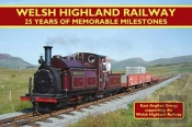 Welsh Highland Railway - 25 Years Of Memorable Milestones