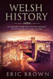 Welsh History: A Concise Overview Of The