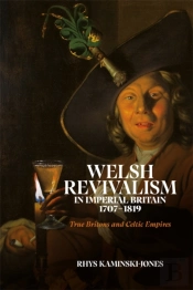 Welsh Revivalism In Imperial Britain, 1707-1819