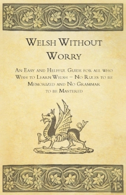 Bertrand.pt - Welsh Without Worry - An Easy And Helpful Guide For All Who Wish To Learn Welsh - No Rules To Be Memorized And No Grammar To Be Mastered