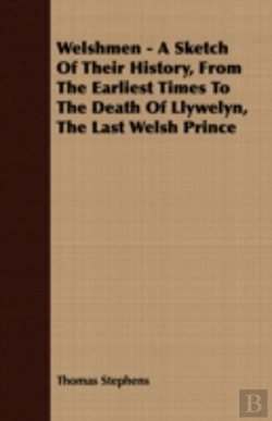 Bertrand.pt - Welshmen - A Sketch Of Their History, From The Earliest Times To The Death Of Llywelyn, The Last Welsh Prince
