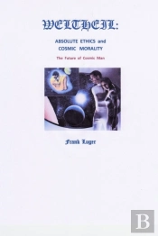 Weltheil: Absolute Ethics And Cosmic Morality