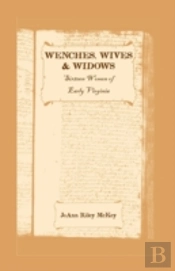 Wenches, Wives And Widows: Sixteen Women Of Early Virginia