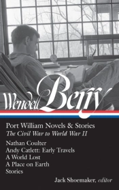 Wendell Berry: Port William Novels & Stories: The Civil War To World War Ii  (Loa #302)