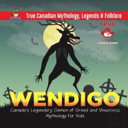 Wendigo - Canada'S Legendary Demon Of Greed And Weakness - Mythology For Kids - True Canadian Mythology, Legends & Folklore