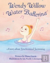 Wendy Willow Water Ballerina: A Story Ab