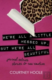 We'Re All A Little Messed Up, But We'Re All Beautiful