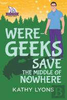 Were-Geeks Save The Middle Of Nowhere