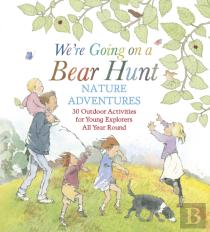We'Re Going On A Bear Hunt Nature Adventures: 30 Outdoor Activities For Young Explorers All Year Round