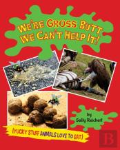 We'Re Gross Butt We Can'T Help It!