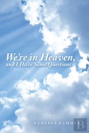 We'Re In Heaven, And I Have Some Questions