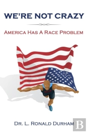 We'Re Not Crazy; America Has A Race Problem