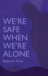 We'Re Safe When We'Re Alone