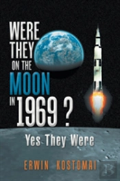 Were They On The Moon In 1969 ?