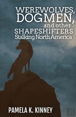 Bertrand.pt - Werewolves, Dogmen, And Other Shapeshifters Stalking North America