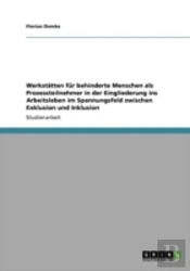 Werkstaã‚Â¤Tten Far Behinderte Menschen Als Prozessteilnehmer In Der Eingliederung Ins Arbeitsleben Im Spannungsfeld Zwischen Exklusion Und Inklusion
