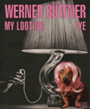 Werner Bttner: My Looting Eye