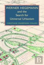 Werner Hegemann And The Search For Universal Urbanism