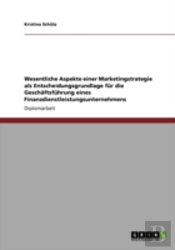 Wesentliche Aspekte Einer Marketingstrategie Als Entscheidungsgrundlage Fur Die Geschaftsfuhrung Eines Finanzdienstleistungsunternehmens