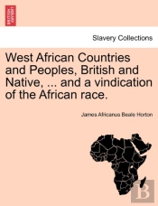 West African Countries And Peoples, British And Native, ... And A Vindication Of The African Race.