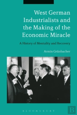 Bertrand.pt - West German Industrialists And The Making Of The Economic Miracle