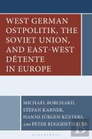West German Ostpolitik, The Soviet Union, And East-West Detente In Europe