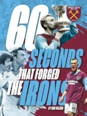 West Ham United - 60 Seconds That Forged The Irons