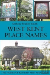 West Kent Place Names - The Homes Of Kentish Men And Maids
