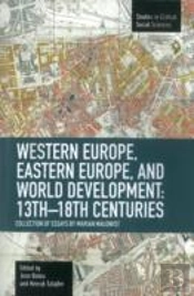 Western Europe, Eastern Europe And World Development 13th-18th Centuries: Collection Of Essays Of Marian