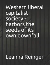 Western Liberal Capitalist Society - Harbors The Seeds Of Its Own Downfall