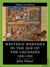 Western Warfare In The Age Of The Crusades 1000-1300