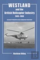 Westland And The British Helicopter Industry, 1945-1960