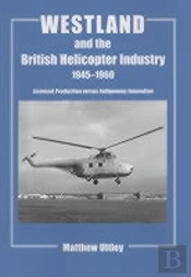 Westland And The British Helicopter Industry, 1945-1960