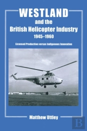 Westland And The British Helicopter Industry, 1945-1960