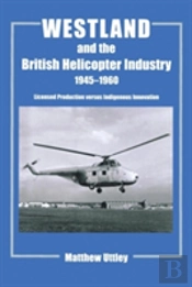 Westland And The British Helicopter Industry, 1945-1960
